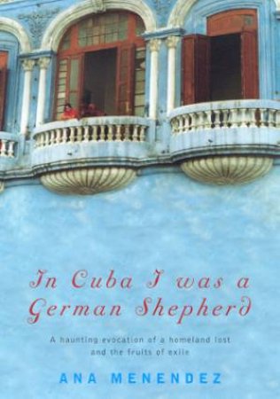 In Cuba I Was A German Shepherd by Ana Menedez