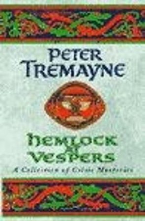 A Sister Fidelma Celtic Mystery: Hemlock At Vespers by Peter Tremayne