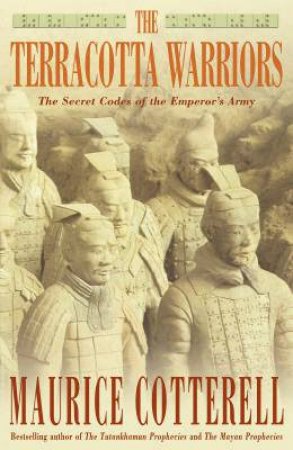 The Terracotta Warriors: The Secret Codes Of The Emperor's Army by Maurice Cotterell