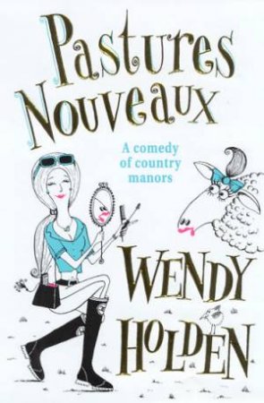 Pastures Nouveax by Wendy Holden