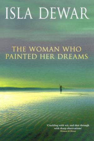 The Woman Who Painted Her Dreams by Isla Dewar