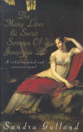 The Many Lives Secret Sorrows Josephine by Sandra Gulland