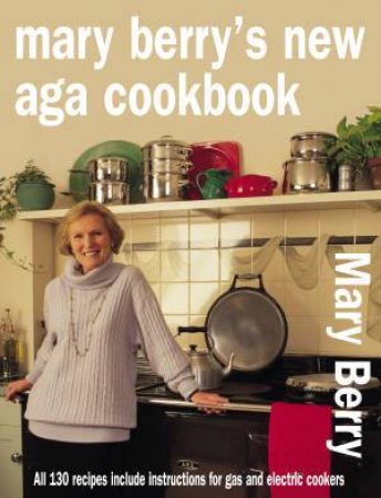 Mary Berry's New Aga Cookbook by Mary Berry