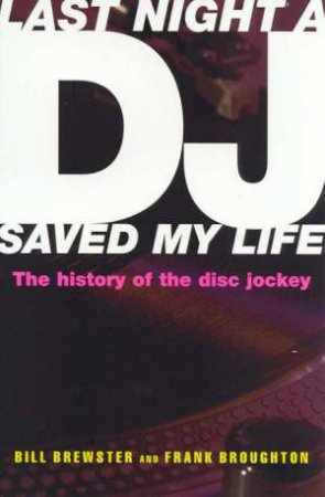 Last Night A DJ Saved My Life by Bill Brewster & Frank Broughton