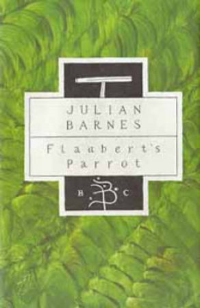 Flaubert's Parrot by Julian Barnes