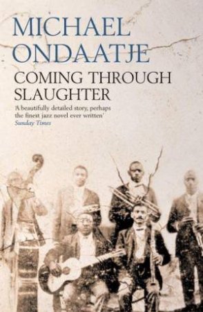 Coming Through The Slaughter by Michael Ondaatje