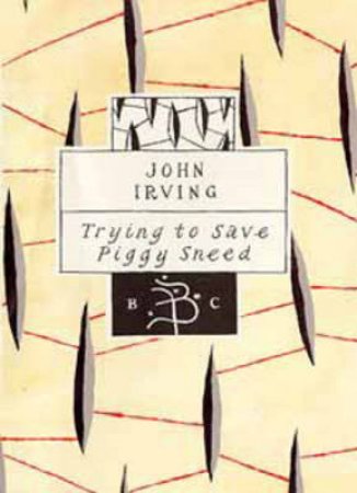 Trying To Save Piggy Sneed by John Irving