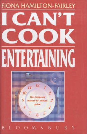 I Can't Cook: Entertaining by Fiona Hamilton-Fairley