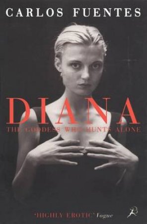 Diana The Goddess Who Hunts Alone by Carlos Fuentes