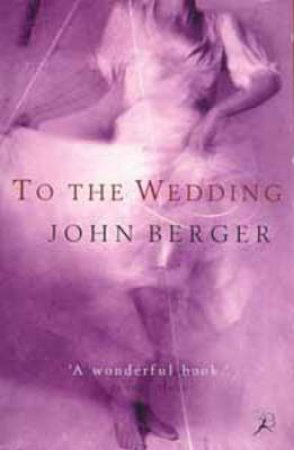 To the Wedding by John Berger