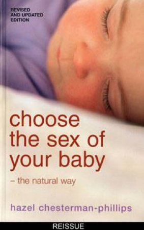 Choose The Sex Of Your Baby: The Natural Way by Hazel Chesterman-Phillips