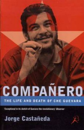 Companero: The Life And Death Of Che Gueva by Castaneda Jorge