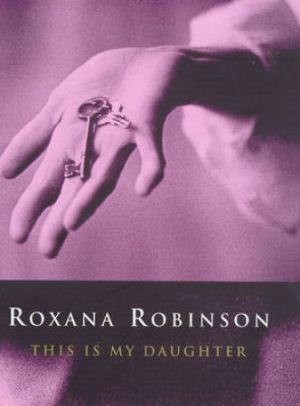 This Is My Daughter by Roxana Robinson