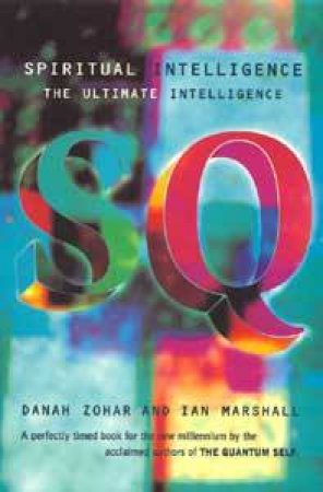 SQ Spiritual Intelligence: The Ultimate Intelligence by Danah Zohar & Ian Marshall