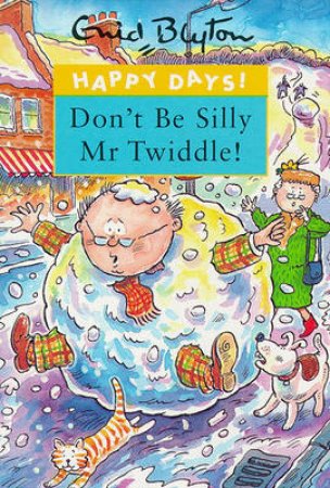 Happy Days: Don't Be Silly Mr Twiddle by Enid Blyton