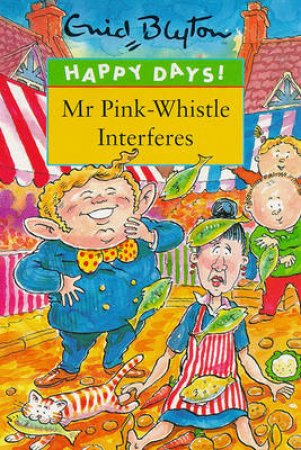 Happy Days: Mr Pink-Whistle Interferes by Enid Blyton