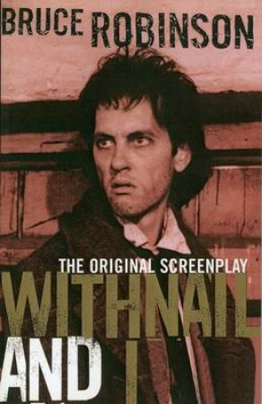 Bloomsbury Film Classics: Withnail And I by Bruce Robinson