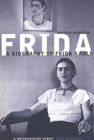 Frida: A Biography of Frida Kahlo by Hayden Herrera