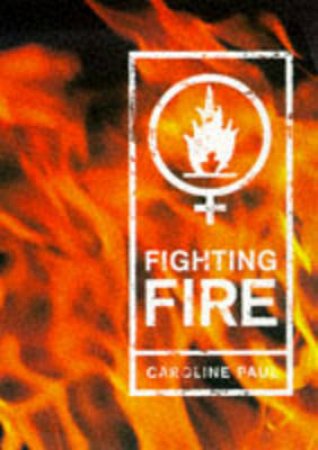 Fighting Fire by Caroline Paul