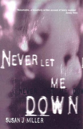 Never Let Me Down by Miller Susan J