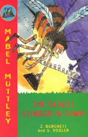 Mabel Muttley: The Oldest Stinger In Town by J Burchett & S Vogler