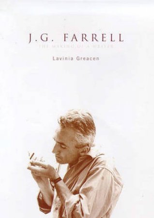 J G Farrell: The Making Of A Writer by Greacen Lavinia