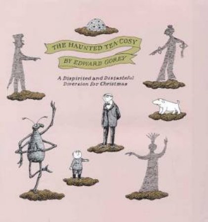 Haunted Tea-Cosy: A Dispirited and Distasteful Diversion for Christmas by Edward Gorey