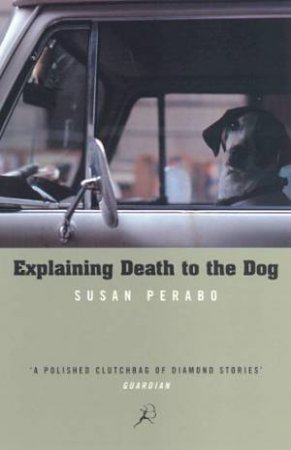 Explaining Death To The Dog by Susan Perabo