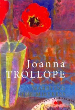 Marrying The Mistress by Joanna Trollope