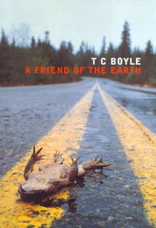 A Friend Of The Earth by T C Boyle