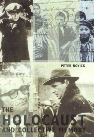 The Holocaust And Collective Memory by Peter Novick