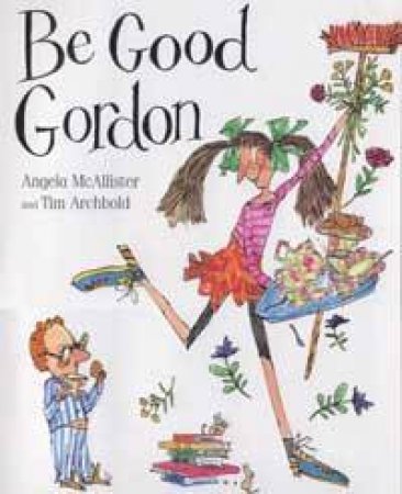 Be Good Gordon by Angela McAllister & Tim Archbold