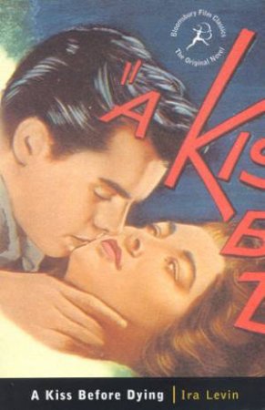 Bloomsbury Film Classics: A Kiss Before Dying by Ira Levin