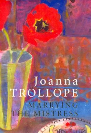 Marrying The Mistress - Gift Edition by Joanna Trollope