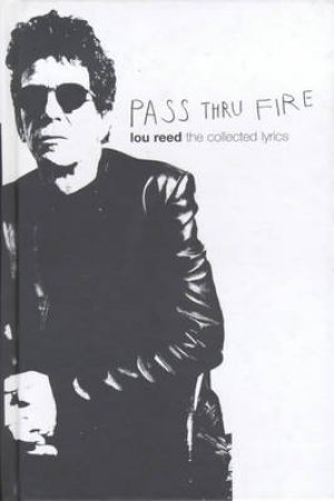 Lou Reed: Pass Thru Fire by Lou Reed