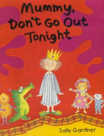 Mummy Don't Go Out Tonight by Sally Gardner