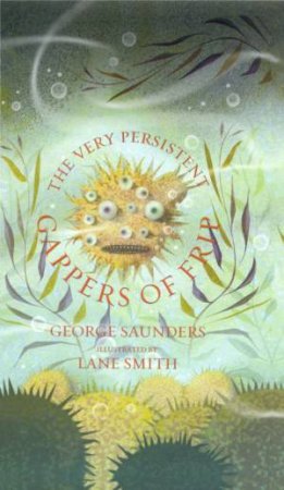 The Very Persistent Gappers Of Frip by George Saunders