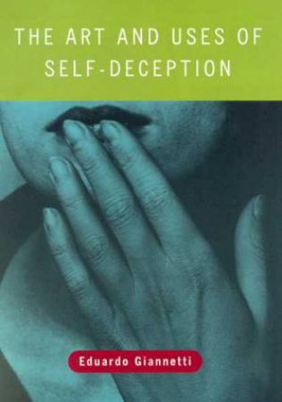 The Art And Uses Of Self Deception by Eduardo Giannetti