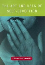 The Art And Uses Of Self Deception