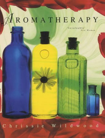 Bloomsbury Encyclopaedia Of Aromatherapy by Chrissie Wildwood