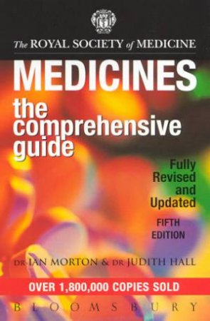 Medicines: The Comprehensive Guide by Dr Ian Morton & Dr Judith Hall