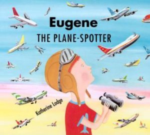 Eugene The Plane-Spotter by Katherine Lodge