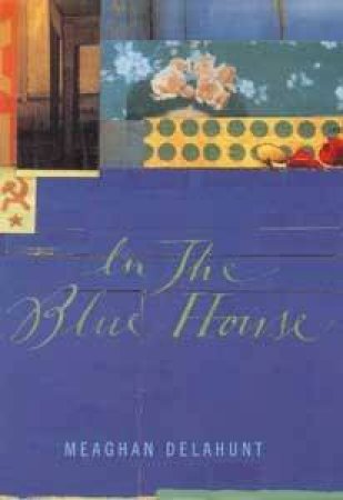 In The Blue House by Meaghan Delahunt