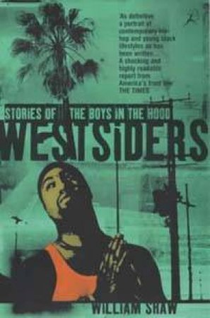 Westsiders: Stories Of The Boys In The Hood by William Shaw