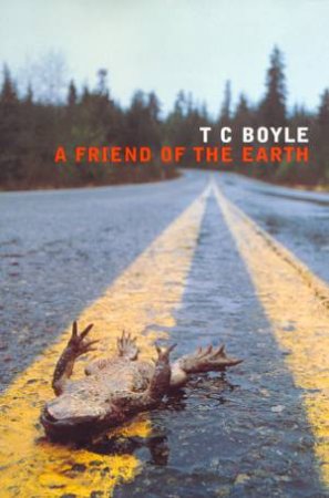 A Friend Of The Earth by T C Boyle