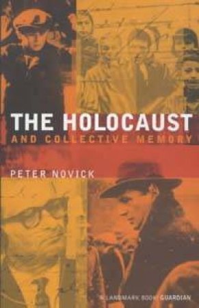 The Holocaust And Collective Memory by Peter Novick