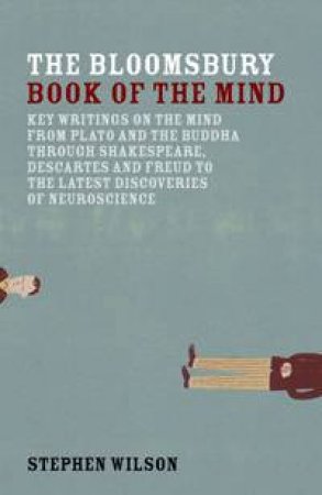 The Bloomsbury Book Of The Mind by Stephen Wilson