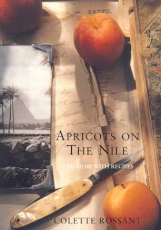 Apricots On The Nile: A Memoir With Recipes by Colette Rossant