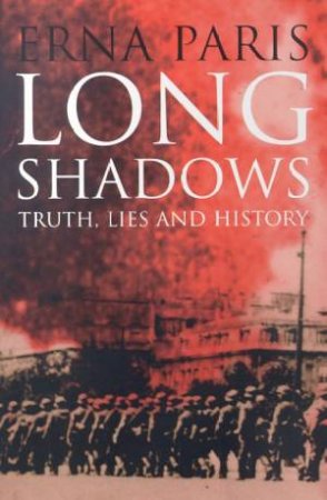 Long Shadows: Truth, Lies And History by Erna Paris