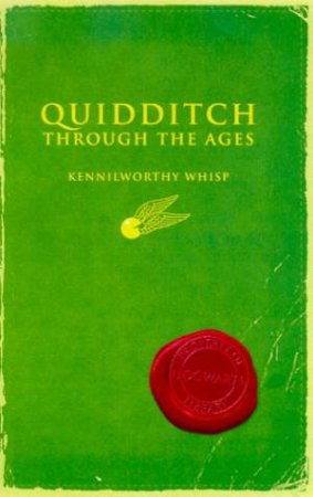 Quidditch Through The Ages by J K Rowling & Kennilworthy Whisp